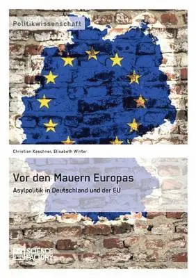 Christian Kaschner, Elisabeth Winter - Vor den Mauern Europas. Asylpolitik in Deutschland und der EU, Häftad. Tillgänglighet: Lägg i varukorg