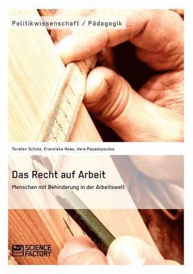 Recht auf Arbeit. Menschen mit Behinderung in der Arbeitswelt