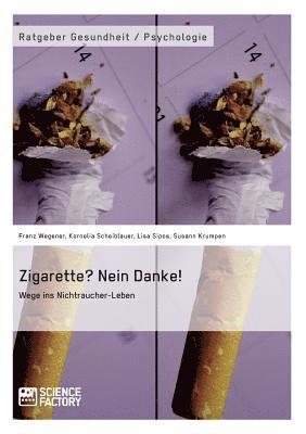 Franz Wegener, Lisa Sipos, Kornelia Scheiblauer - Zigarette? Nein Danke! Wege ins Nichtraucher-Leben, Häftad