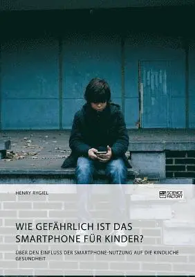 Henry Rygiel - Wie gefährlich ist das Smartphone für Kinder? Über den Einfluss der Smartphone-Nutzung auf die kindliche Gesundheit, Häftad. Tillgänglighet: Lägg i varukorg