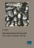 E. Bade - Die künstliche Fischzucht, Häftad. Tillgänglighet: Lägg i varukorg