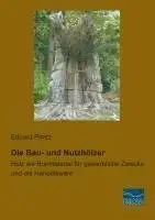 Eduard Printz - Die Bau- und Nutzhölzer, Häftad. Tillgänglighet: Lägg i varukorg