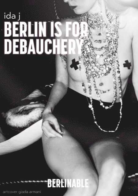 Ida J - Berlin is for Debauchery, E-bok