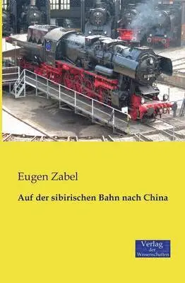 Eugen Zabel - Auf der sibirischen Bahn nach China, Häftad. Tillgänglighet: Lägg i varukorg
