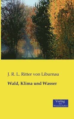 J R L Ritter Von Liburnau - Wald, Klima und Wasser, Häftad. Tillgänglighet: Lägg i varukorg