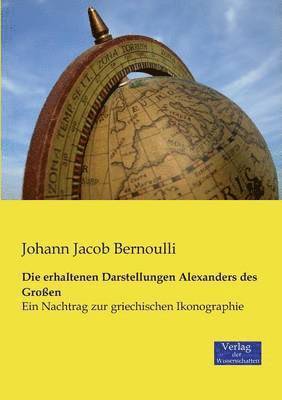 Johann Jacob Bernoulli - erhaltenen Darstellungen Alexanders des Großen, Häftad