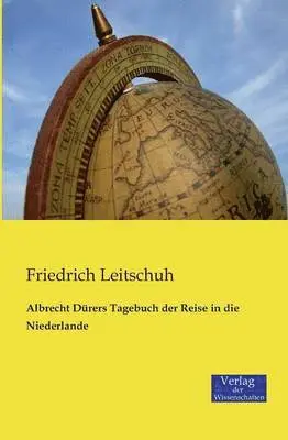 Friedrich Leitschuh - Albrecht Dürers Tagebuch der Reise in die Niederlande, Häftad. Tillgänglighet: Lägg i varukorg