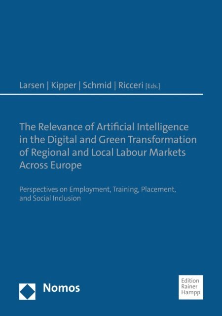 Marco Ricceri, Alfons Schmid, Jenny Kipper, Christa Larsen - Relevance of Artificial Intelligence in the Digital and Green Transformation of Regional and Local Labour Markets Across Europe, E-bok
