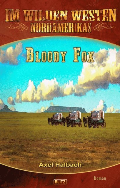 Axel J. Halbach - Im wilden Westen Nordamerikas 17: Bloody Fox, E-bok