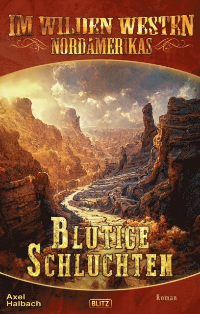 Axel J. Halbach - Im wilden Westen Nordamerikas 19: Blutige Schluchten, E-bok