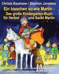 Ein bisschen so wie Martin - Das große Kindergarten-Buch für Herbst und Sankt Martin: Mit 25 bekannten und neuen Liedern fürs Laternenfest, vielen Ges