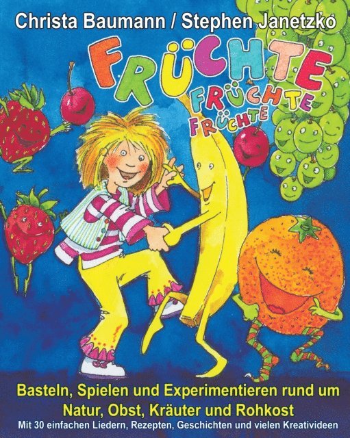 Stephen Janetzko, Christa Baumann - Früchte, Früchte, Früchte - Basteln, Spielen und Experimentieren rund um Natur, Obst, Kräuter und Rohkost, E-bok
