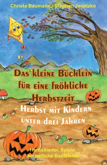 Das kleine Büchlein für eine fröhliche Herbstzeit - Herbst mit Kindern unter drei Jahren