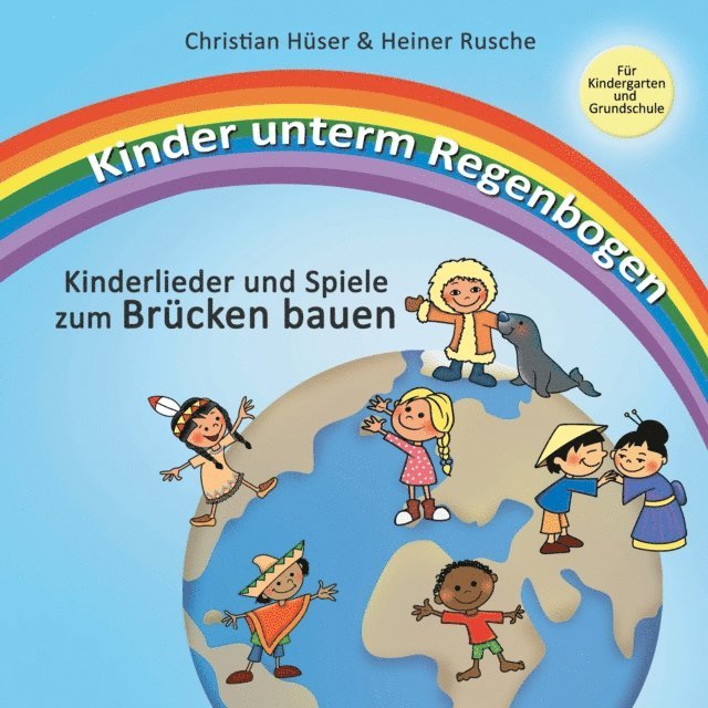 Heiner Rusche, Christian Huser - Kinder unterm Regenbogen - Neue Kinderlieder zum Brücken bauen, E-bok