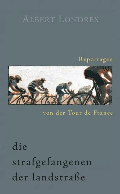 Albert Londres - Die Strafgefangenen der Landstraße. Reportagen von der Tour de France., E-bok. Tillgänglighet: Lägg i varukorg