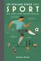 Andreas Beune - 299 schlaue Dinge über Sport, die jedes Kind wissen sollte, Inbunden. Tillgänglighet: Lägg i varukorg