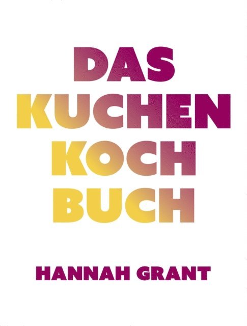 Hannah Grant - Das Kuchen-Kochbuch, E-bok