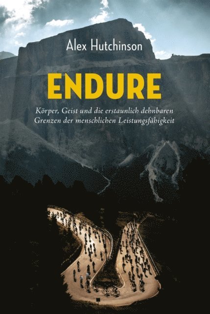 Alex Hutchinson - ENDURE: Körper, Geist und die erstaunlich dehnbaren Grenzen der menschlichen Leistungsfähigkeit, E-bok