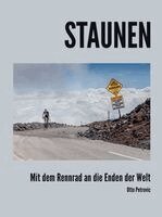 Otto Petrovic - Staunen - Mit dem Rennrad an die Enden der Welt, Inbunden