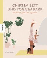 Alissa Levy - Chips im Bett und Yoga im Park - Self Care ganz entspannt, Inbunden. Tillgänglighet: Lägg i varukorg
