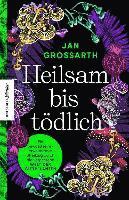 Jan Grossarth - Heilsam bis tödlich, Inbunden