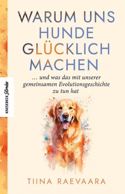 Tiina Raevaara - Warum uns Hunde glücklich machen, E-bok