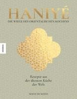 Matay de Mayee - Haniyé. Die Wiege des orientalischen Kochens, Inbunden