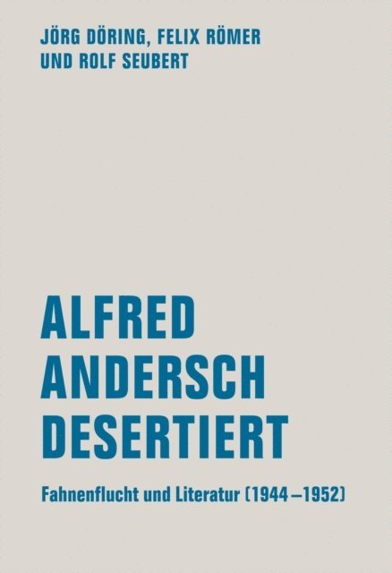 Rolf Seubert, Felix Romer, Jorg Doring - Alfred Andersch desertiert, E-bok