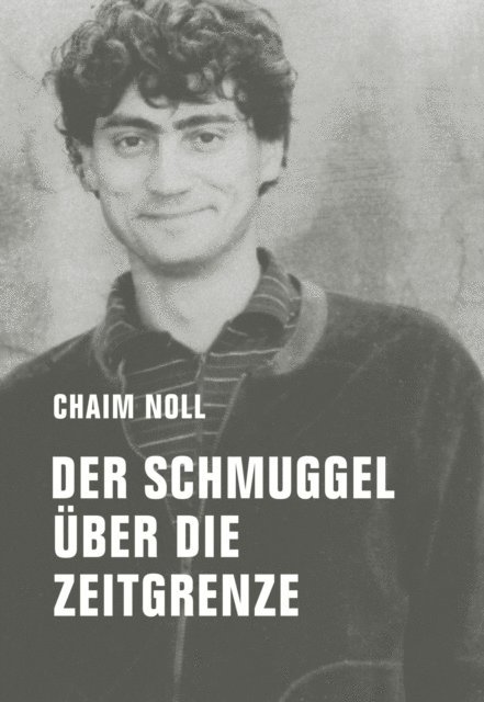 Chaim Noll - Der Schmuggel über die Zeitgrenze, E-bok