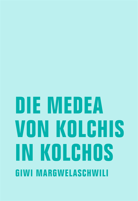 Giwi Margwelaschwili - Die Medea von Kolchis in Kolchos, E-bok