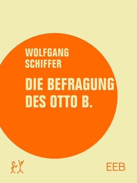 Wolfgang Schiffer - Die Befragung des Otto B., E-bok