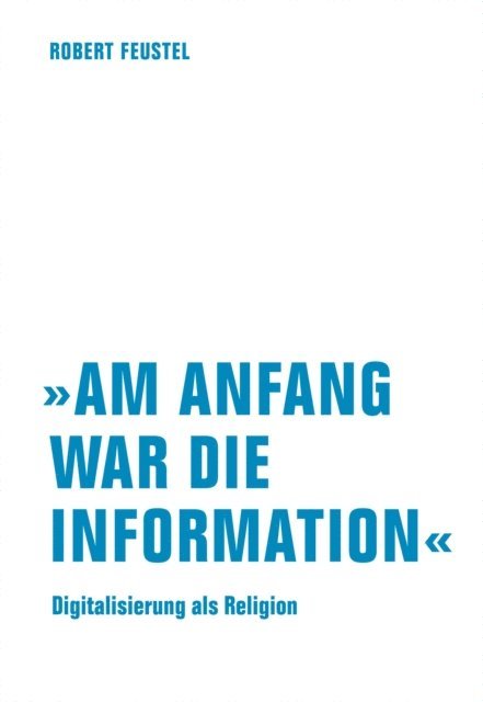 Robert Feustel - "Am Anfang war die Information", E-bok