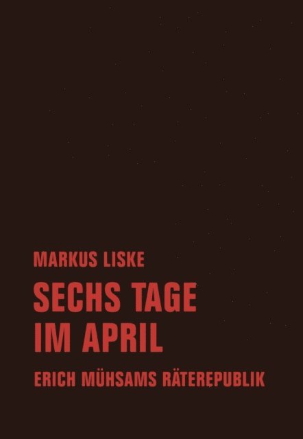 Erich Muhsam, Markus Liske - Sechs Tage im April, E-bok