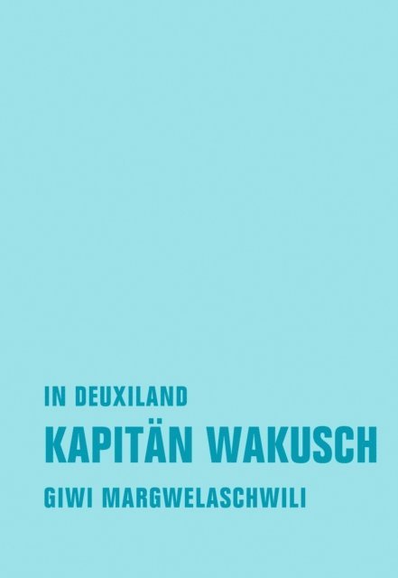 Giwi Margwelaschwili - Kapitän Wakusch 1. In Deuxiland, E-bok