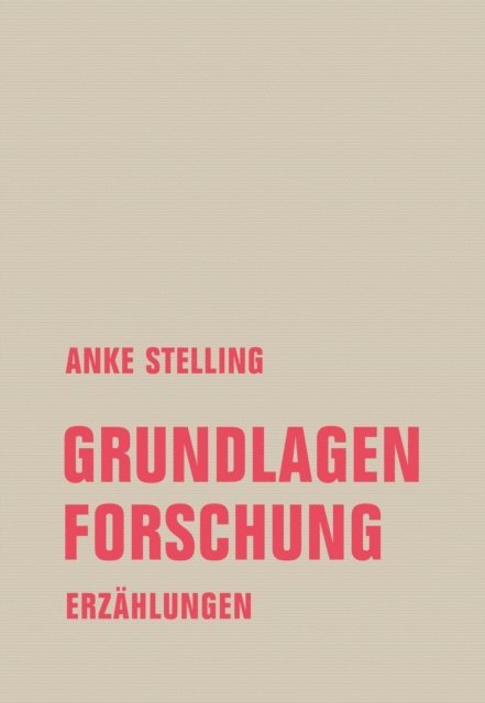 Anke Stelling - Grundlagenforschung, E-bok