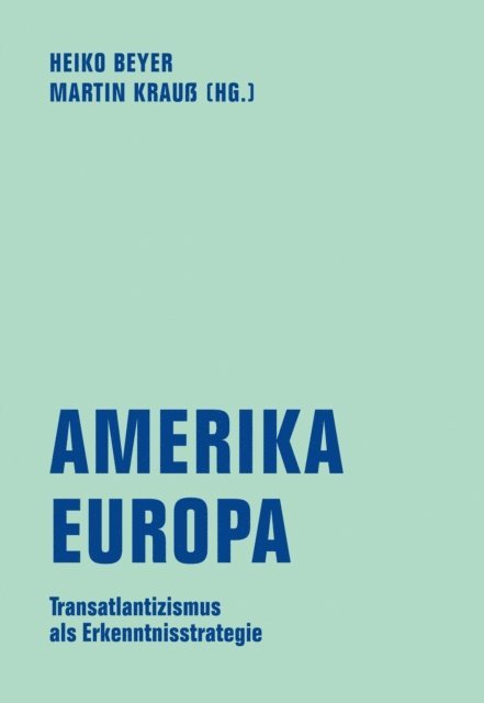Sascha Spoun, Lars Rensmann, Stephen Milder, Benedikt Jahnke, Ulf Liebe, Hans-Otto Hemmer, Ruth Hatlapa, Andrei S. Markovits, Matin Krau, Heiko Beyer - Amerika - Europa, E-bok