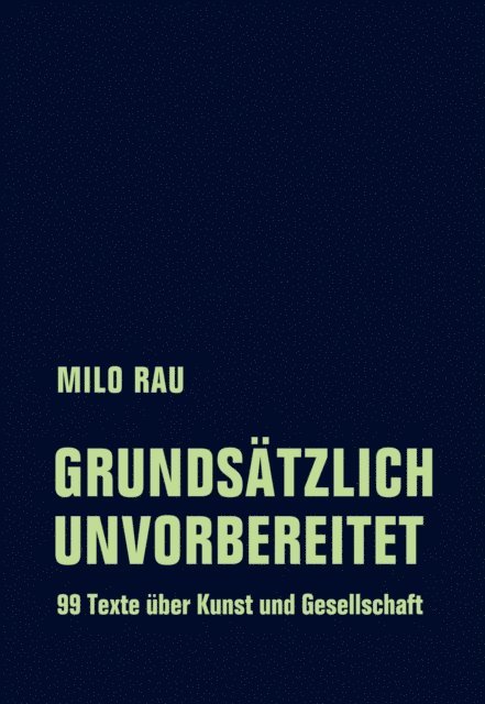 Milo Rau, Rolf Bossart, Kaatje De Geest - Grundsätzlich unvorbereitet, E-bok