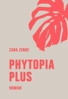 Zara Zerbe - Phytopia Plus, Inbunden