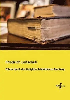 Friedrich Leitschuh - Führer durch die Königliche Bibliothek zu Bamberg, Häftad. Tillgänglighet: Lägg i varukorg