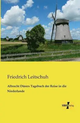 Friedrich Leitschuh - Albrecht Dürers Tagebuch der Reise in die Niederlande, Häftad. Tillgänglighet: Lägg i varukorg