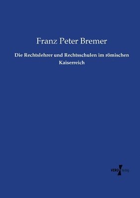 Franz Peter Bremer - Rechtslehrer und Rechtsschulen im römischen Kaiserreich, Häftad