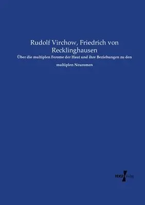 Rudolf Virchow, Friedrich Von Recklinghausen - Über die multiplen Ferome der Haut und ihre Beziehungen zu den multiplen Neuromen, Häftad. Tillgänglighet: Lägg i varukorg