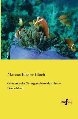 Marcus Elieser Bloch - Ökonomische Naturgeschichte der Fische Deutschland, Häftad
