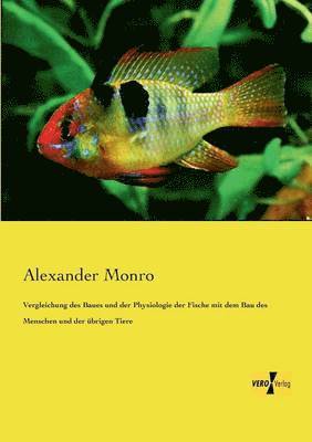 Alexander Monro - Vergleichung des Baues und der Physiologie der Fische mit dem Bau des Menschen und der übrigen Tiere, Häftad
