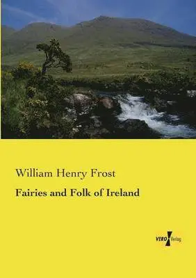 William Henry Frost - Fairies and Folk of Ireland, Häftad. Tillgänglighet: Lägg i varukorg