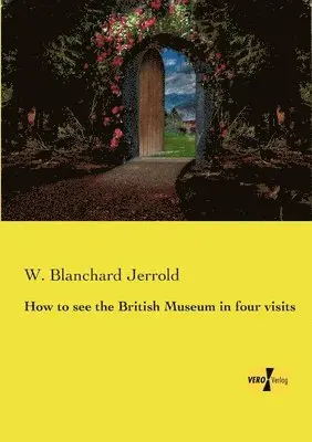 W Blanchard Jerrold - How to see the British Museum in four visits, Häftad. Tillgänglighet: Lägg i varukorg