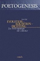 Karl Eibl - Evolution - Kognition - Dichtung: Zur Anthropologie Der Literatur, Häftad
