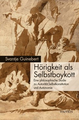 Svantje Guinebert - Hörigkeit ALS Selbstboykott: Eine Philosophische Studie Zu Autorität, Selbstkonstitution Und Autonomie, Häftad