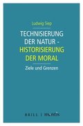 Technisierung Der Natur - Historisierung Der Moral: Ziele Und Grenzen