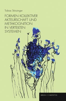 Tobias Störzinger - Formen Kollektiver Akteurschaft Und Metakognition in Verteiltenstorzinger Systemen, Inbunden